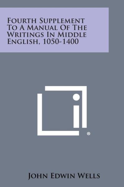 Cover for John Edwin Wells · Fourth Supplement to a Manual of the Writings in Middle English, 1050-1400 (Paperback Bog) (2013)
