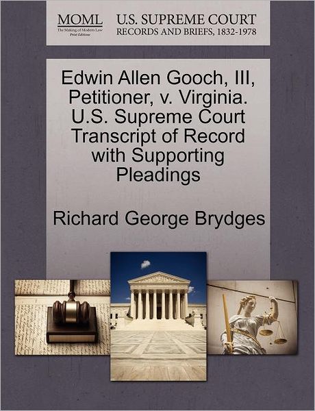 Cover for Richard George Brydges · Edwin Allen Gooch, Iii, Petitioner, V. Virginia. U.s. Supreme Court Transcript of Record with Supporting Pleadings (Paperback Book) (2011)