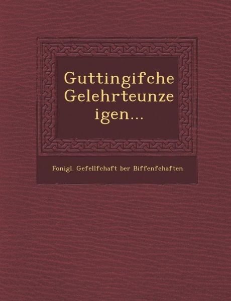 Cover for Fonigl Gefellfchaft Ber Biffenfchaften · Guttingifche Gelehrteunzeigen... (Taschenbuch) (2012)