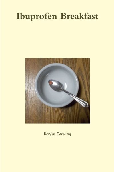 Cover for Kevin Cawley · Ibuprofen Breakfast (Book) (2012)