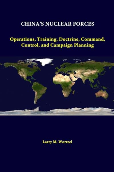 Cover for Larry M. Wortzel · China's Nuclear Forces: Operations, Training, Doctrine, Command, Control, and Campaign Planning (Taschenbuch) (2014)