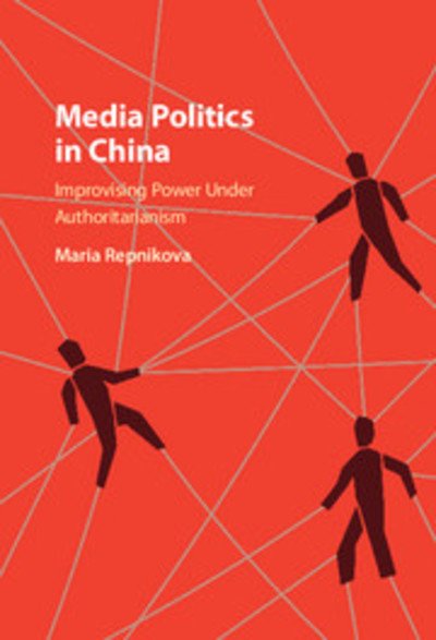 Cover for Repnikova, Maria (Georgia State University) · Media Politics in China: Improvising Power under Authoritarianism (Paperback Book) (2018)