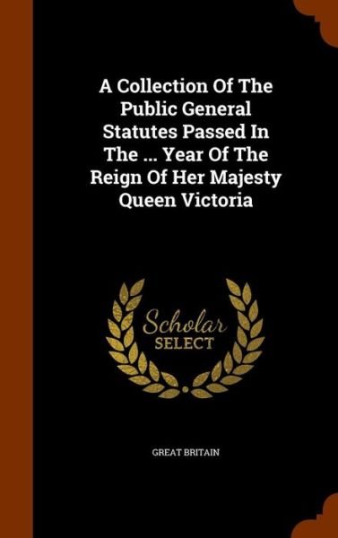 Cover for Great Britain · A Collection of the Public General Statutes Passed in the ... Year of the Reign of Her Majesty Queen Victoria (Innbunden bok) (2015)