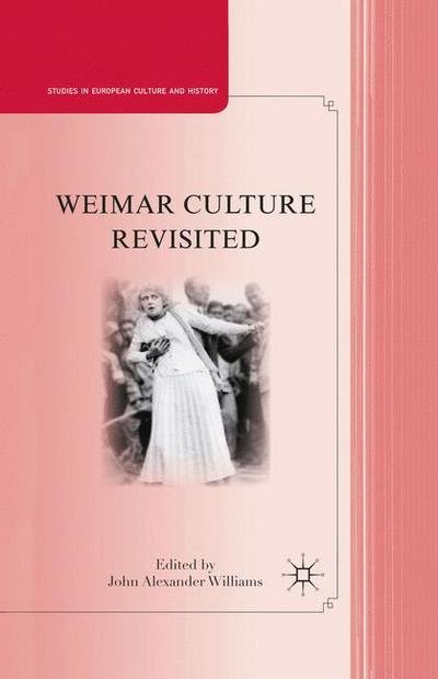 Weimar Culture Revisited - Studies in European Culture and History - J. Williams - Boeken - Palgrave Macmillan - 9781349292158 - 10 januari 2011