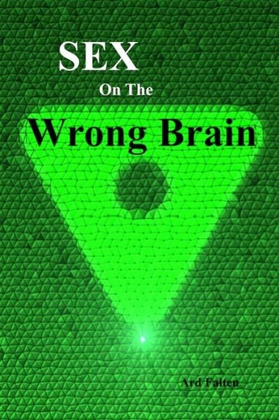 Cover for Ard Falten · Sex On The Wrong Brain (Pocketbok) (2017)