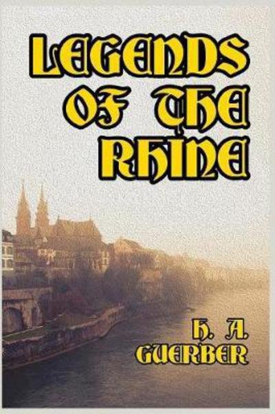 Legends of the Rhine - H a Guerber - Books - Blurb - 9781389652158 - April 26, 2024