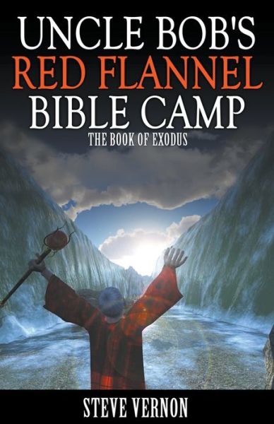 Cover for Steve Vernon · Uncle Bob's Red Flannel Bible Camp - the Book of Exodus (Bok) (2016)