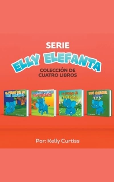 Cover for Kelly Curtiss · Serie Elly Elefanta Coleccion de Cuatro Libros (Paperback Book) (2020)