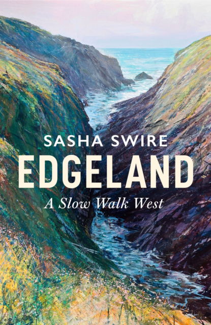 Cover for Sasha Swire · Edgeland: Walking the South West Coast Path (Hardcover Book) (2023)