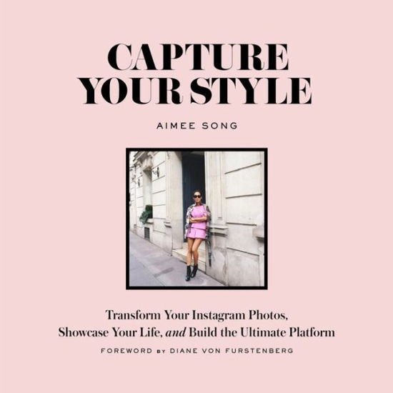 Capture Your Style: Transform Your Instagram Images, Showcase Your Life, and Build the Ultimate Platform - Aimee Song - Livros - Abrams - 9781419722158 - 20 de setembro de 2016