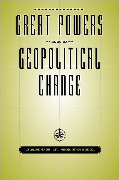 Cover for Grygiel, Jakub J. (Assistant Professor, George H. W. Bush Chair in International Relations, The Johns Hopkins University) · Great Powers and Geopolitical Change (Taschenbuch) (2011)