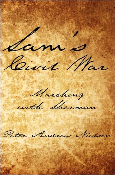 Sam's Civil War: Marching with Sherman - Peter Nielsen - Bøker - AuthorHouse - 9781434303158 - 13. juni 2007