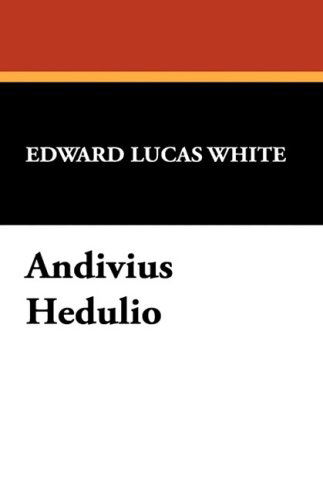 Cover for Edward Lucas White · Andivius Hedulio (Paperback Book) (2008)