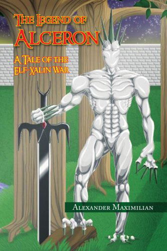 Cover for Alexander Maximilian · The Legend of Alceron: a Tale of the Elf-xalin War (Paperback Book) (2008)