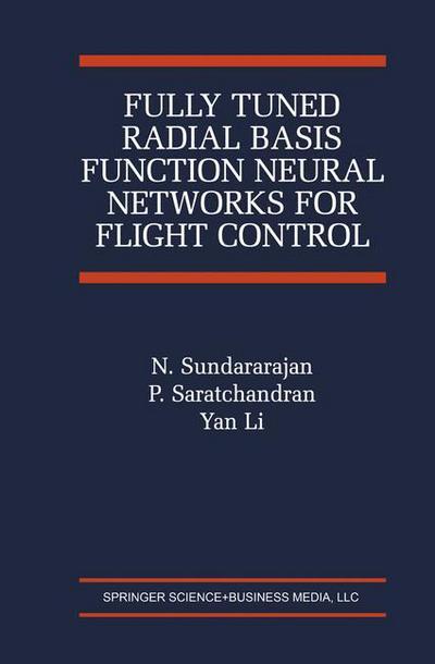 Cover for N. Sundararajan · Fully Tuned Radial Basis Function Neural Networks for Flight Control - The International Series on Asian Studies in Computer and Information Science (Paperback Book) [Softcover reprint of hardcover 1st ed. 2002 edition] (2010)