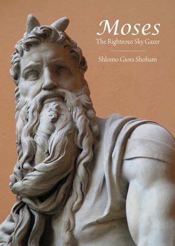 Cover for Shlomo Giora Shoham · Moses: the Righteous Sky Gazer (Hardcover Book) (2014)