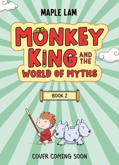 Monkey King and the World of Myths: TBC Book 2: Book 2 - Monkey King and the World of Myths - Maple Lam - Bøger - Hachette Children's Group - 9781444977158 - 8. maj 2025