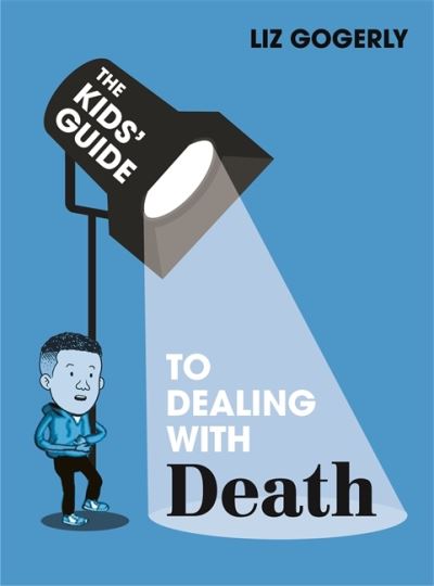 Cover for Liz Gogerly · The Kids' Guide: Dealing with Death - The Kids' Guide (Gebundenes Buch) (2022)