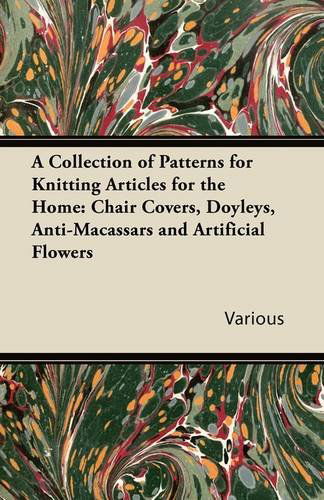 Cover for A Collection of Patterns for Knitting Articles for the Home: Chair Covers, Doyleys, Anti-macassars and Artificial Flowers (Paperback Book) (2011)