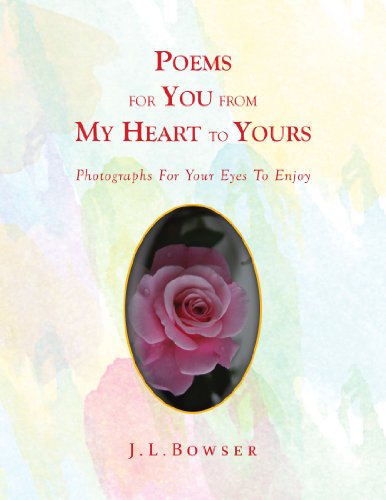 Cover for J.l. Bowser · Poems for You from My Heart to Yours: Photographs for Your Eyes to Enjoy (Paperback Book) (2010)