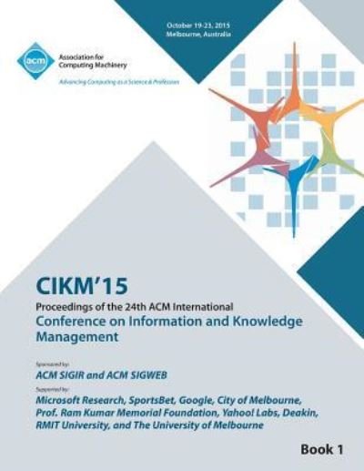 Cover for Cikm 15 Conference Committee · CIKM 15 Conference on Information and Knowledge Management Vol1 (Taschenbuch) (2015)