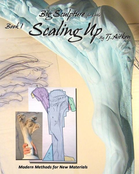 Cover for Tj Aitken · Big Sculpture for Little- Scaling Up: Life Sized Sculpture from a Maquette, Inexpensively (Paperback Book) (2011)