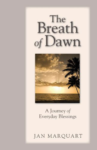 Cover for Jan Marquart · The Breath of Dawn, a Journey of Everyday Blessings (Paperback Book) (2000)