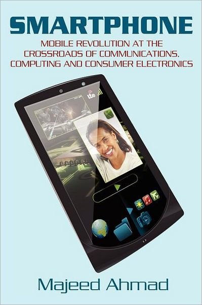 Cover for Majeed Ahmad · Smartphone: Mobile Revolution at the Crossroads of Communications, Computing and Consumer Electronics (Pocketbok) (2011)