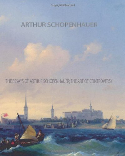 Cover for Arthur Schopenhauer · The Essays of Arthur Schopenhauer; the Art of Controversy (Paperback Book) (2011)