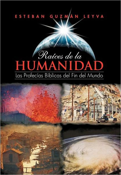 Cover for Esteban Guzm Leyva · Ra Ces De La Humanidad: Las Profec As B Blicas Del Fin Del Mundo (Hardcover Book) [Spanish edition] (2011)