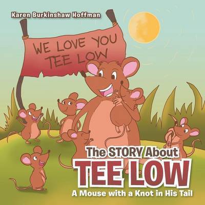 Cover for Karen Burkinshaw Hoffman · The Story About Tee Low: a Mouse with a Knot in His Tail (Paperback Book) (2013)