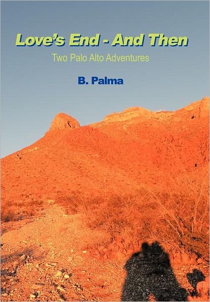 Cover for B Palma · Love's End - and Then: Two Palo Alto Adventures (Hardcover bog) (2012)