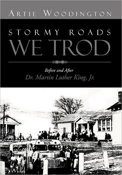 Cover for Artie Woodington · Stormy Roads We Trod: Before and After Dr. Martin Luther King, Jr. (Hardcover Book) (2012)
