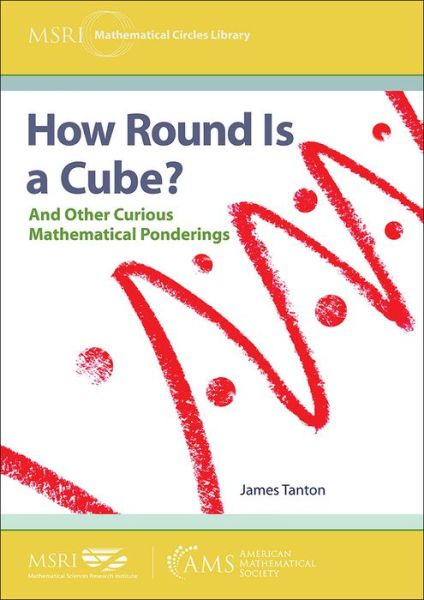 Cover for James Tanton · How Round Is a Cube?: And Other Curious Mathematical Ponderings - MSRI Mathematical Circles Library (Paperback Book) (2019)