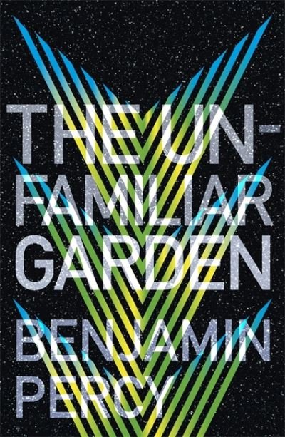 Cover for Benjamin Percy · The Unfamiliar Garden: The Comet Cycle Book 2 - The Comet Cycle (Pocketbok) (2022)