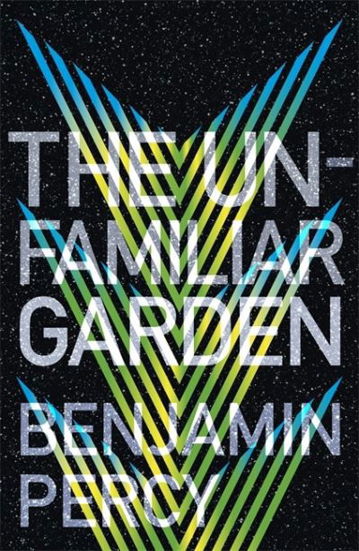 Cover for Benjamin Percy · The Unfamiliar Garden: The Comet Cycle Book 2 - The Comet Cycle (Taschenbuch) (2022)