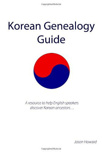 Cover for Jason Howard · Korean Genealogy Guide: a Resource to Help English Speakers Discover Korean Ancestors... (Volume 1) (Taschenbuch) (2012)