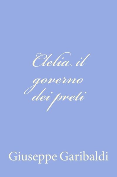 Cover for Giuseppe Garibaldi · Clelia Il Governo Dei Preti (Paperback Book) [Italian edition] (2012)