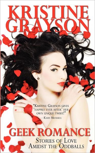Cover for Kristine Grayson · Geek Romance: Stories of Love Amidst the Oddballs (Paperback Book) (2012)