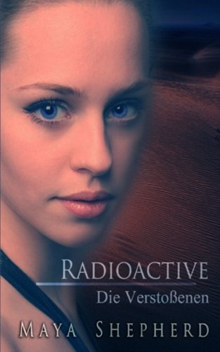 Cover for Maya Shepherd · Radioactive: Die Verstossenen - Radioactive (Paperback Book) [German, 1 edition] (2012)