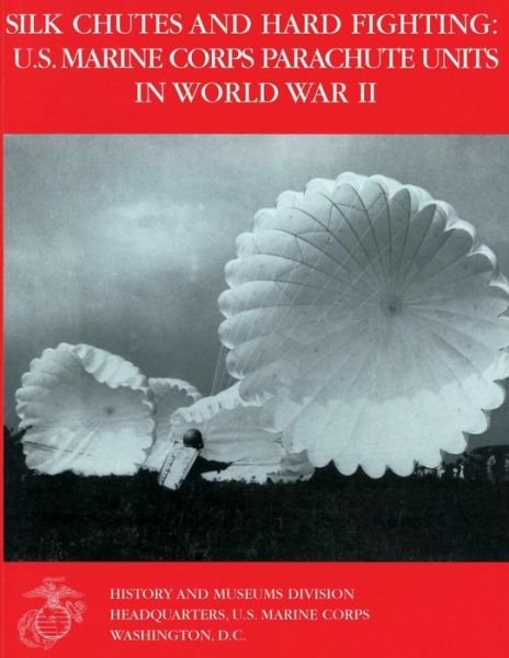 Cover for U.s. Marine Corps · Silk Chutes and Hard Fighting:  U.s. Marine Corps Parachute Units in World War II (Paperback Bog) (2012)
