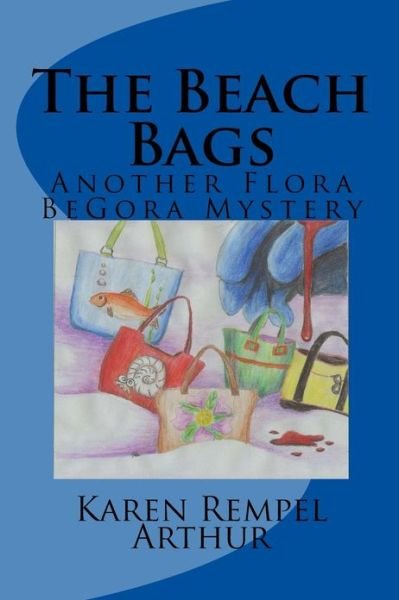 Cover for Karen Rempel Arthur · The Beach Bags: Another Flora BeGora Mystery - Flora Begora Mysteries (Pocketbok) (2013)