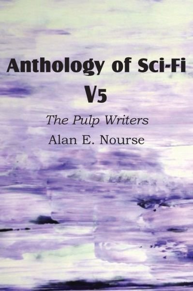 Cover for Alan E Nourse · Anthology of Sci-fi V5, the Pulp Writers - Alan E. Nourse (Paperback Book) (2013)