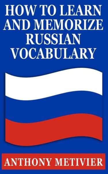 Cover for Anthony Metivier · How to Learn &amp; Memorize Russian Vocabulary: ... Using a Memory Palace Specifically Designed for the Russian Language (Paperback Book) (2013)