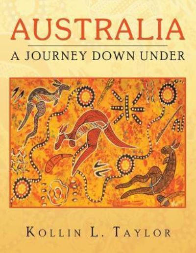 Cover for Kollin L Taylor · Australia: a Journey Down Under (Paperback Book) (2013)