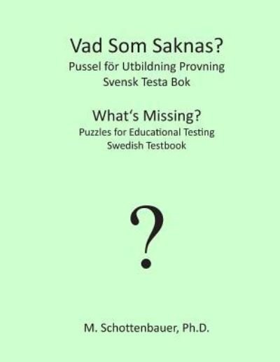 Cover for M Schottenbauer · What's Missing? Puzzles for Educational Testing: Swedish Testbook (Paperback Bog) (2013)