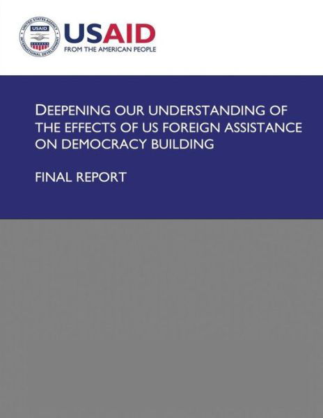 Deepening Our Understanding of the Effects of Us Foreign Assistance on Democracy Building - U S Agency for International Development - Boeken - Createspace - 9781492893158 - 4 oktober 2013