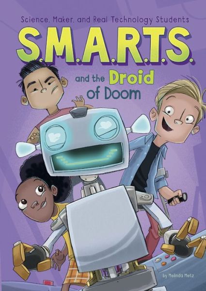 Cover for Melinda Metz · S. M. A. R. T. S. and the Droid of Doom (Book) (2016)