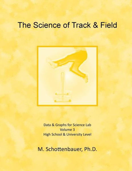 Cover for M Schottenbauer · The Science of Track &amp; Field: Volume 3: Data &amp; Graphs for Science Lab (Paperback Book) (2014)