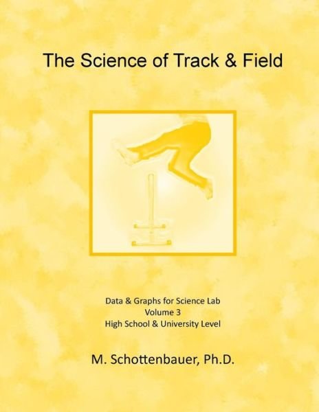 Cover for M Schottenbauer · The Science of Track &amp; Field: Volume 3: Data &amp; Graphs for Science Lab (Taschenbuch) (2014)